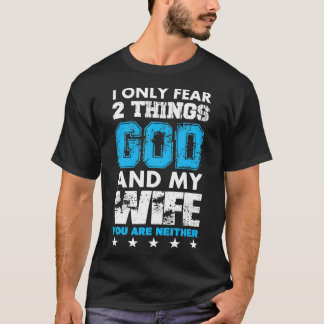 Jag fruktar bara två Sak gud och min fru T Shirt