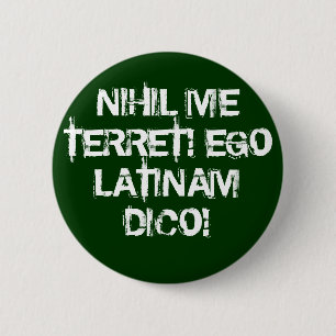 Jag fruktar ingenting!  Jag talar latin! Knapp