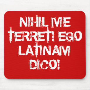 Jag fruktar ingenting!  Jag talar latin! Musmatta