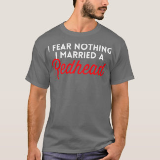 Jag fruktar inget jag har gift mig med ett Rödhåri T Shirt