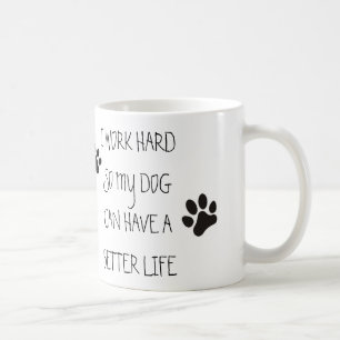 Jag fungerar hårt, så min hund kan ha ett bättr kaffemugg
