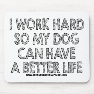 JAG FUNGERAR HÅRT, SÅ MIN HUND KAN HA ETT BÄTTR MUSMATTA