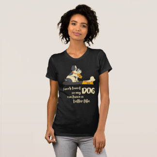 Jag fungerar hårt, så min HUND kan ha ett bättre Tee Shirt