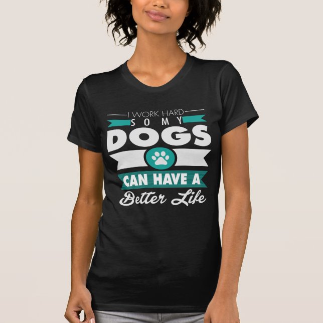 Jag fungerar hårt, så min hundar kan ha ett bättre t-shirt (Framsida)