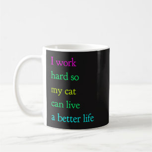 Jag fungerar hårt, så min katt kan bo en bättre kaffemugg