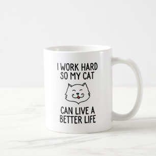 Jag fungerar hårt, så min katt kan bo ett bättr kaffemugg