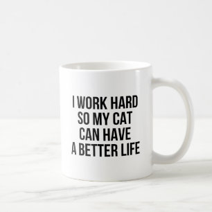 Jag fungerar hårt, så min katt kan ha ett bättr kaffemugg