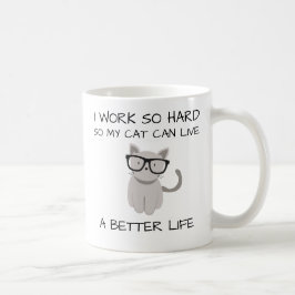 Jag fungerar så hårt, så min katt kan bo ett kaffemugg