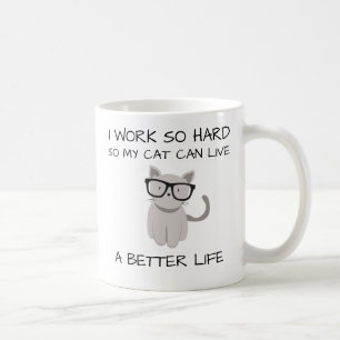 Jag fungerar så hårt, så min katt kan bo ett kaffemugg