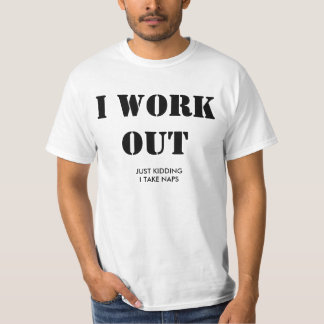 Jag fungerar ut. Precis lura, tar jag naps. T-shirt