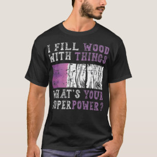 Jag fyller Wood med Sak Epoy Resin Art-födelsedag T Shirt