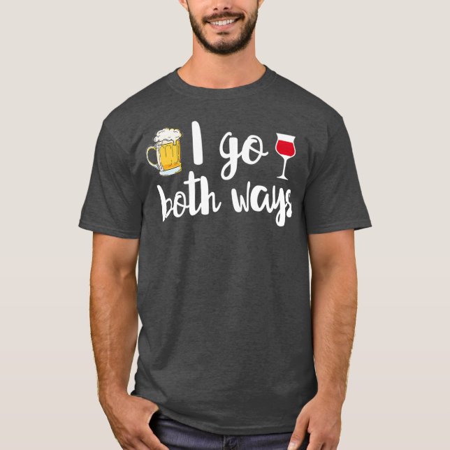 Jag går båda sätten Beer Älskare Vin Drinker Funny T Shirt (Framsida)