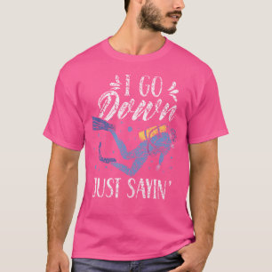 Jag går bara ner och säger: Divers Dive Diver Älsk T Shirt