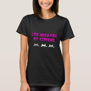 Jag går hårt för mina Kittens T Shirt