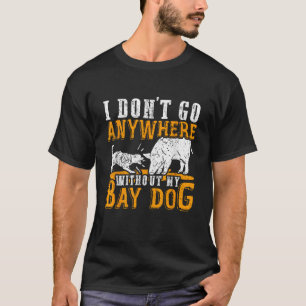 Jag går ingenstans utan min Bay Hund Gris Hog Hun T Shirt