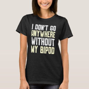Jag går ingenstans utan min bipod Coyote Huntin T Shirt