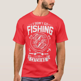 Jag går inte och fiskar och fångar fiskare t shirt