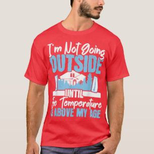 Jag går inte utanför vintersäsongen Ice Kall Snö T Shirt