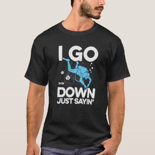 Jag går ner bara Sayin's Snorkeling Diving Scuba D T Shirt
