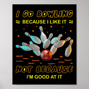 Jag går och Bowling för att jag inte gillar det fö Poster