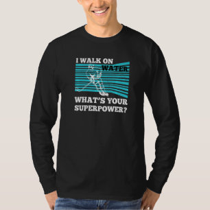 Jag går på att Vatten vill veta vad ditt supermakt T Shirt