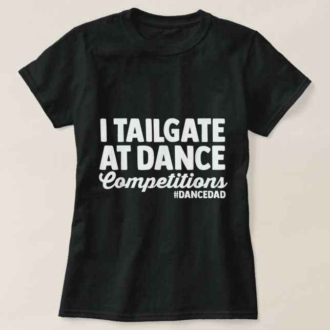Jag går på Dance-tävlingar dans pappa far T Shirt (Design framsida)