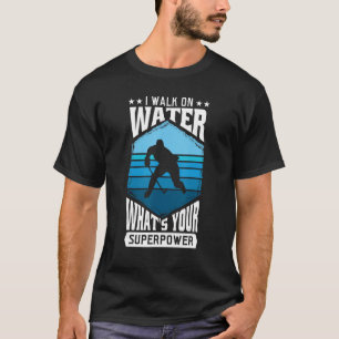 Jag går på vatten vad är din supermakt? t shirt