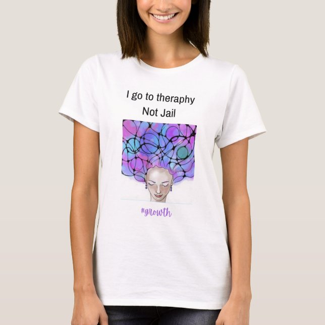 Jag går till terapi, inte fängelset – Rolig Mental T Shirt (Framsida)