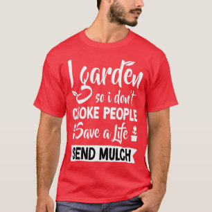 Jag Garden So I Don39t Choke People Gardener Garde T Shirt