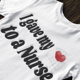 Jag gav mitt hjärta till en sjuksköterska t shirt