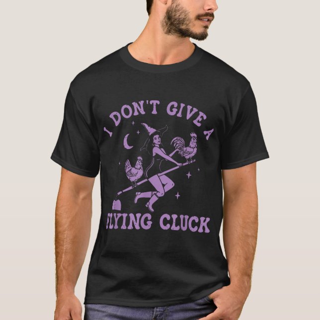 Jag Ge inte en flugande Cluck Witch Chicken Riding T Shirt (Framsida)