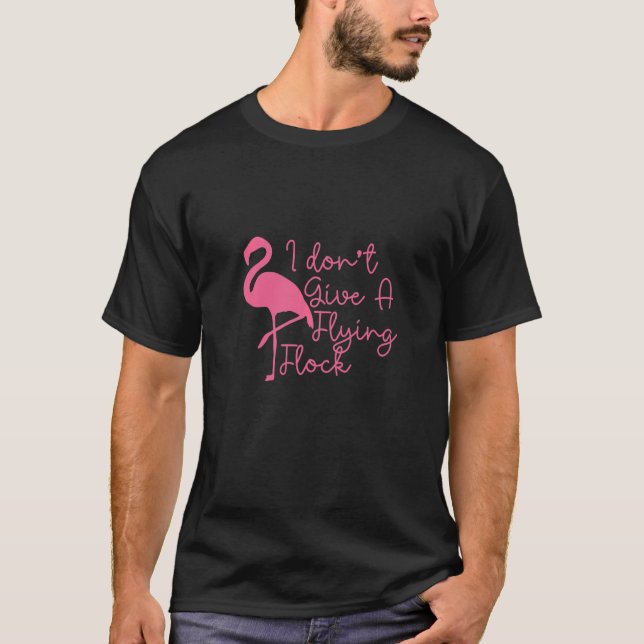 Jag Ge inte en flygande flock Sarcastic Flamingos  T Shirt (Framsida)