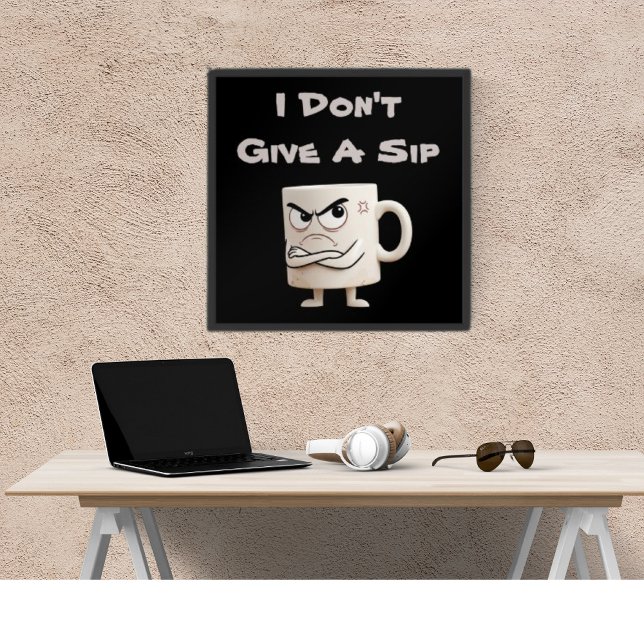 “Jag Ger Inte En Sipp” Grumpy Mug Poster (Skapare uppladdad)