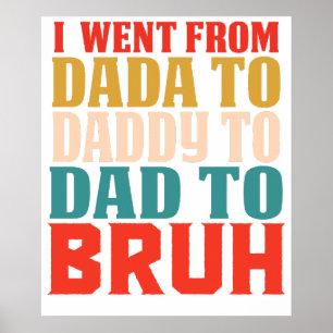 JAG GICK FRÅN DADA TILL PAPPY TILL PAPPA TILL BRUH POSTER
