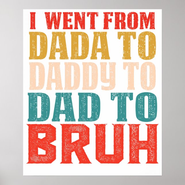JAG GICK FRÅN DADA TILL PAPPY TILL PAPPA TILL BRUH POSTER (Framsidan)