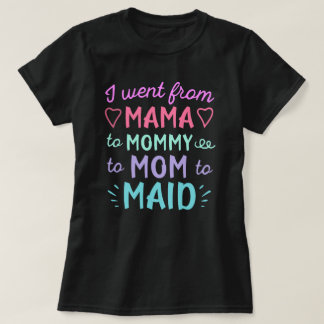 Jag gick från mamma till hembiträde Livets utveckl T Shirt