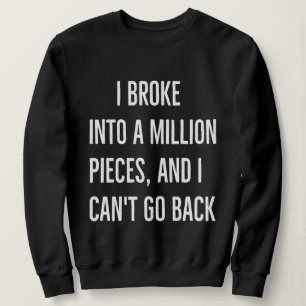 Jag gick sönder i en miljon bitar och jag kan inte t shirt
