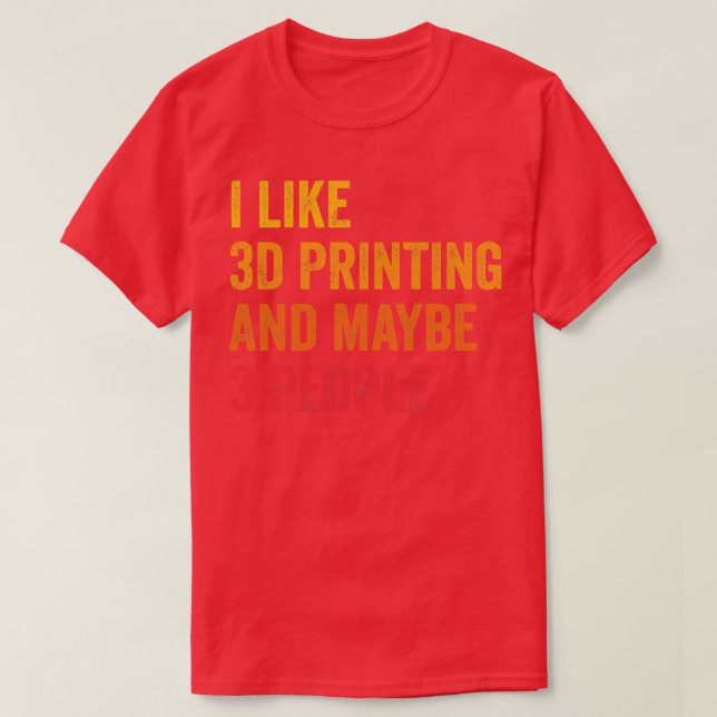 Jag gillar 3D-utskrift kanske 3 personer T Shirt (Design framsida)