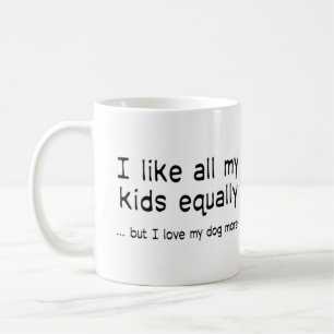 Jag gillar alla mina barn lika, men jag kärlek min kaffemugg