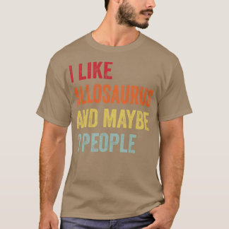 Jag gillar Allosaurus kanske 3 personer T Shirt
