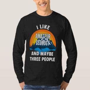 Jag gillar Amateurs geologi och kanske tre persone T Shirt