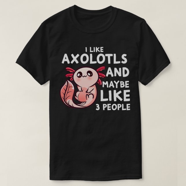Jag gillar Aolotls och kanske tre personer. T Shirt (Design framsida)