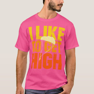Jag gillar att få Fallskärm med hög Skydiving T Shirt