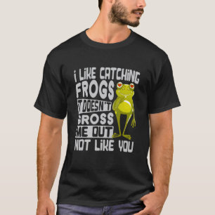 Jag Gillar Att Fånga Grodor Det Gör Mig Inte Äckla T Shirt