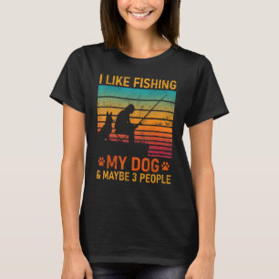 Jag gillar att fiska min Hund och kanske 3 persone T Shirt