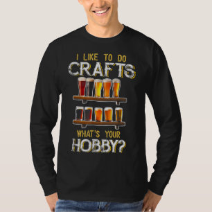 Jag gillar att göra båtar som din Hobby Craft Beer T Shirt