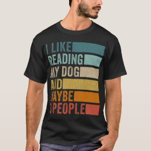 Jag Gillar Att Läsa Min Hund Och Kanske 3 Personer T Shirt