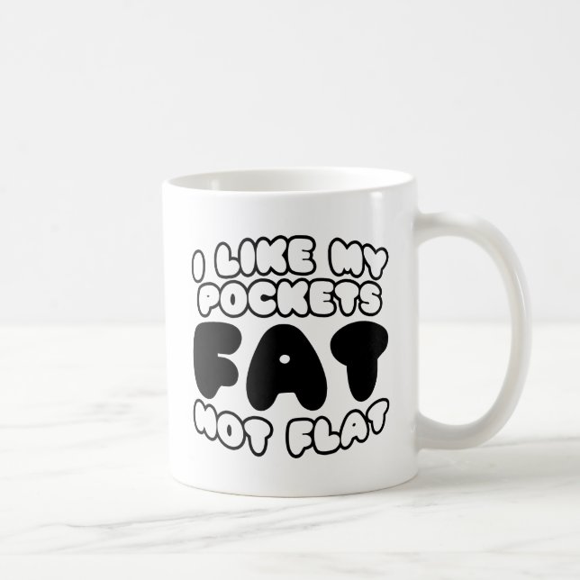 Jag Gillar Att Mina Fickor Är Tjocka Inte Platta Kaffemugg (Höger)
