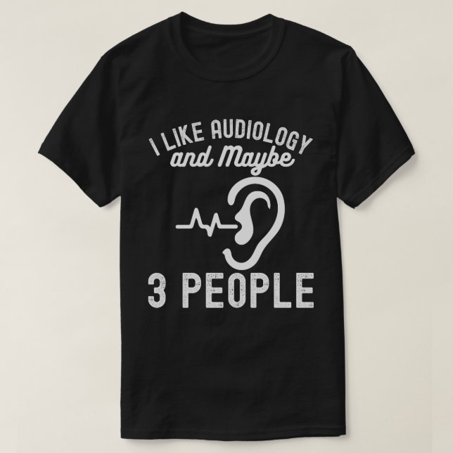 Jag gillar Audiologi och kanske 3 personer T Shirt (Design framsida)
