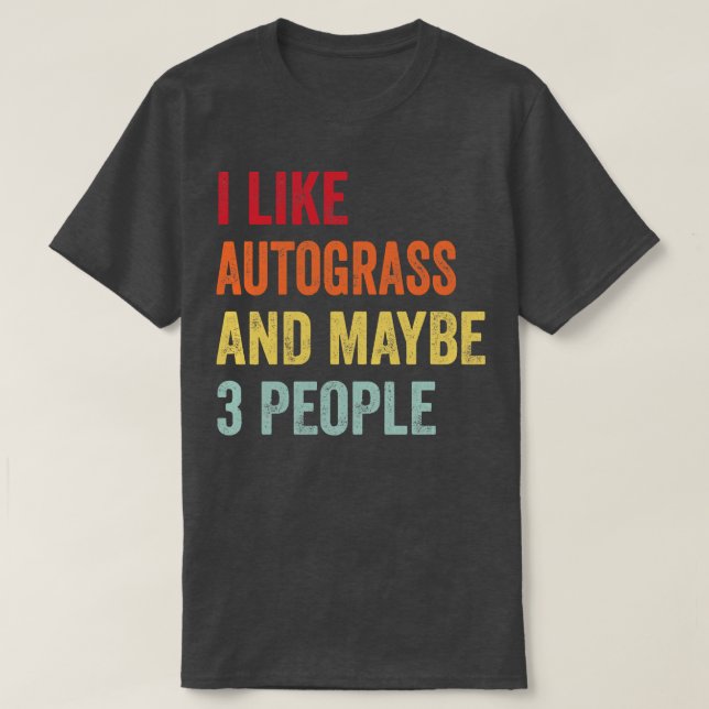 Jag gillar Autogräs kanske 3 personer T Shirt (Design framsida)